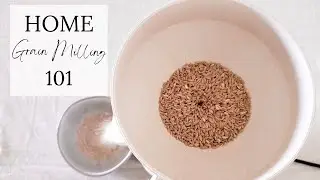 Grain Milling 101 | Milling Flour, Buying a Mill, Flour Storage, and More