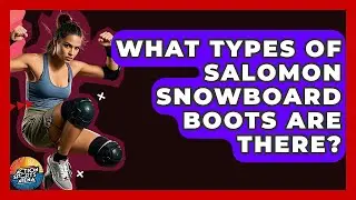 What Types Of Salomon Snowboard Boots Are There? - Action Sports Arena