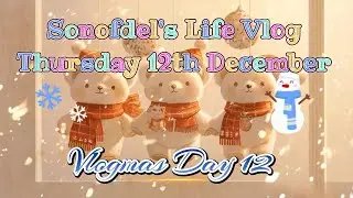 Sonofdel's Life Vlog: Vlogmas Day 12