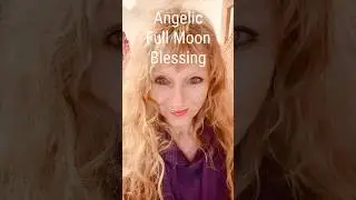 Full Moon Blessing from the Angels  #angels #moon #quantumshifting #newearth #love #lightworker