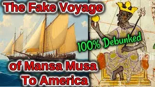 The False Voyage Of Mansa Musa To America / No Historical Proof / Modern Afrocentric Bias