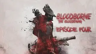 BloodBorne: The Bloodening - Episode 4 [Full Livestream]