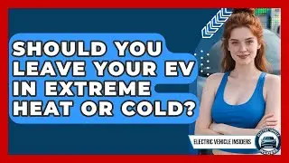 Should You Leave Your EV In Extreme Heat Or Cold? - Electric Vehicle Insiders
