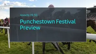 Punchestown Festival Preview | Anocht 19.30 | 22/4 | TG4