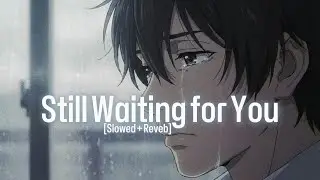 Echo Night − Still Waiting for You | [Slowed + Reverb] | [Official Audio]