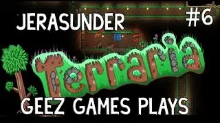 Terraria - Geez Games - Jerasunder - Were Getting Somewhere... Somewhat!