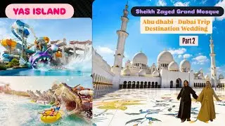 Yas Island Abu dhabi & Sheikh Zayed Grand Mosque|Abu Dhabi Destination Wedding 💍 Part 2|Summer Vacay