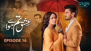 Ishq Tum Se Hua Episode 16 | Fahad Sheikh - Sukaina Khan - Hassan Ahmed | Green TV Dramas