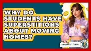Why Do Students Have Superstitions About Moving Homes? - Budgeting as a Student