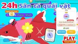 Play Together | M&igrave;nh Thử Th&aacute;ch 24h Săn C&aacute; Mập Ngựa Slay Mới 