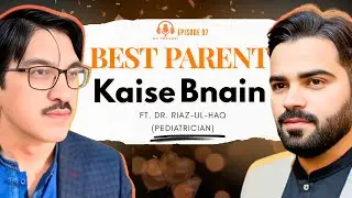 Best Parent Kaisay Banyn? | Pediatrician Explains Child Health