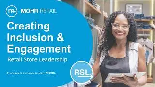 Retail Store Leadership (RSL): Creating Inclusion & Engagement