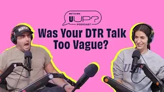 Was Your DTR Talk Too Vague? || The U Up? Podcast || Ep. 421