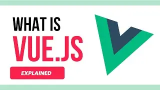 What Is Vue.JS? | Explained in 5 Minutes | A Beginner's Guide