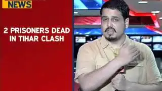 Tihar Jail gang war: 2 dies in clashes inside high security prison