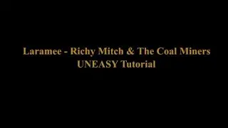 Richy Mitch & The Coal Miners - Laramee - UNEASY Tutorial