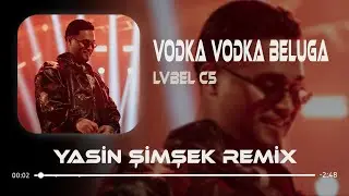 Lvbel C5 - Vodka Vodka Beluga ( Yasin Şimşek Remix ) Şimdi Şimdi Şimdi Mi Şimdi