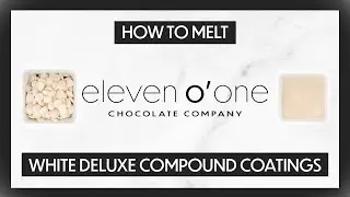 How To Melt Eleven o' one White Deluxe Compound Coating Chocolate Tutorial | Eleven o'one