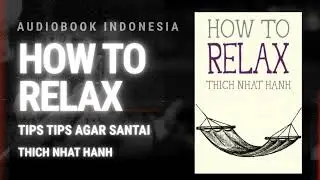 HOW TO RELAX | TIPS AGAR RELAX | AUDIOBOOK INDONESIA | THICH NHAT HANH