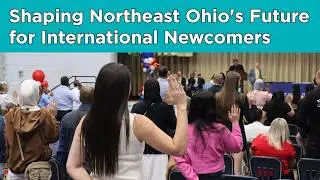 Shaping Northeast Ohio's Future for International Newcomers