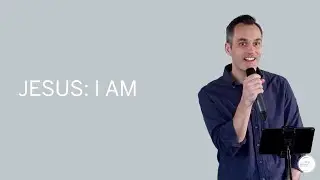 Who Do You Say I Am? // Jesus: &ldquo;I AM&rdquo;