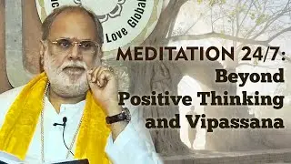 MEDITATION 24/7: Beyond Positive Thinking and Vipassana | Anand Krishna