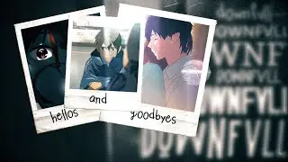 DOWNFVLL - HELLOS AND GOODBYES (AMV)