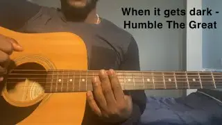 When it gets dark - Humble The Great | Guitar Tutorial(how to play when it gets dark)