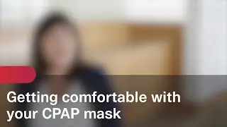 Getting comfortable with your CPAP mask