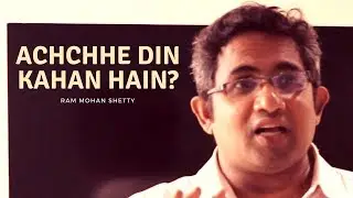 ACHCHHE DIN KAHAN HAIN? | Ram Mohan Shetty | Aao Kahen Dil Ki Baat | Achchhe Din Special