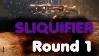 Die rise Sliquifier on round 1!