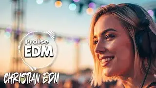 Christian Praise EDM | Celebrate Faith with Energy