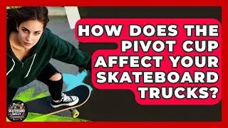 How Does The PIVOT CUP Affect Your SKATEBOARD Trucks? - Skateboard Daily