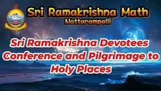 Sri Ramakrishna Devotees Conference and Pilgrimage to Holy Places