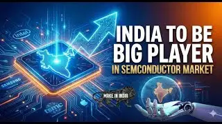 INDIA TO BE BIG PLAYER IN SEMICONDUCTOR MARKET