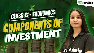 Components Of Investment Class 12 - Macroeconomics (Complete Explanation)