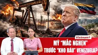 Thiếu tướng Lê Văn Cương: Ông Trump bế tắc, “kho báu” Venezuela khiến Mỹ tiến thoái lưỡng nan?