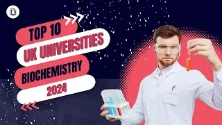 Revealed: Top 10 UK Universities for Biochemistry in 2024