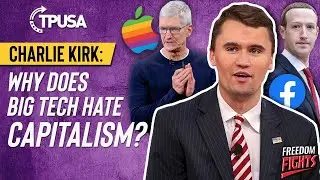 Charlie Kirk: Why Does Big Tech Hate Capitalism? Are Google, Facebook, and Apple Cultural Marxists?