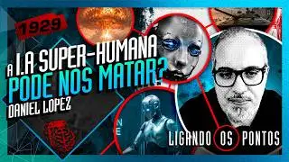 POR QUE A IA SUPER-HUMANA PODE NOS MATAR? DANIEL LOPEZ - Inteligência Ltda. Podcast #1929