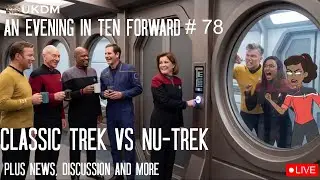 An Evening In Ten Forward #78 Classic trek VS NuTrek. Discussion and more #Startrek