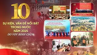 10 sự kiện, vấn đề nổi bật trong nước năm 2025 do Đài Tiếng nói Việt Nam bình chọn | VOV