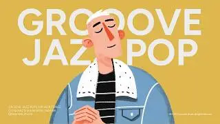GROOVE | JAZZ POP | HIP HOP | laid-back | VOL.08 | A playlist that makes you want to move
