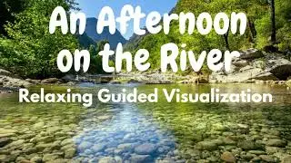 Relaxing Guided Visualization An Afternoon on a River