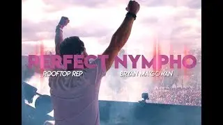 Rooftop ReP x Bryan Ma'Gowan - PERFECT NYMPHO  [Lyric Video]