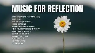 Music For Reflection | 90 Min Christian Music Playlist