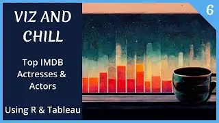 Viz and Chill with Will Sutton | Tableau + R |  The Careers of IMDB's Top Actresses & Actors Part 6