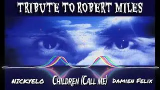 NICKYELO & Damien Felix - Children (Call me) (TRIBUTE TO ROBERT MILES)