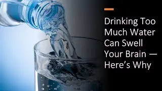Why Drinking Too Much Water Can Be Dangerous for Your Brain