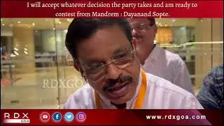 I will accept whatever decision the party takes & am ready to contest from Mandrem : Dayanand Sopte.